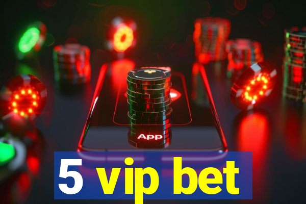 5 vip bet